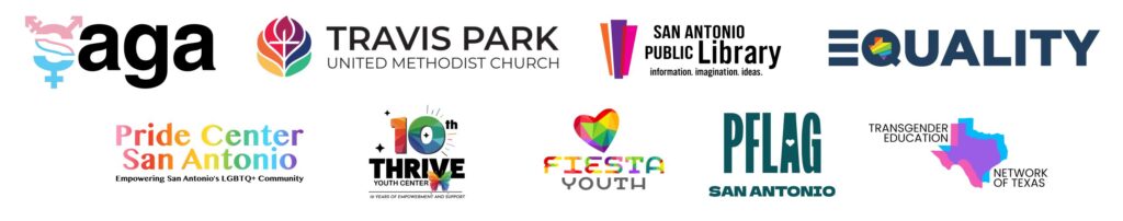 Our community partner logos displayed in order of: San Antonio Gender Association, Travis Park United Methodist Church, San Antonio Public Library, Equality Texas, Pride Center San Antonio, Thrive Youth Center, Fiesta Youth, PFLAG of San Antonio, and Transgender Education Network of Texas.